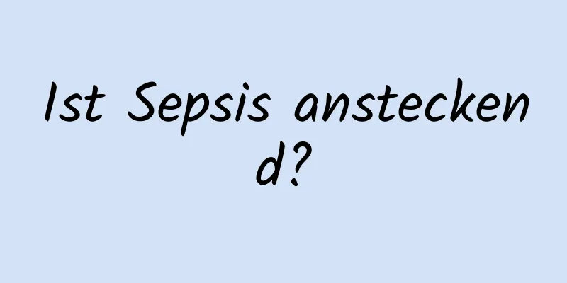 Ist Sepsis ansteckend?