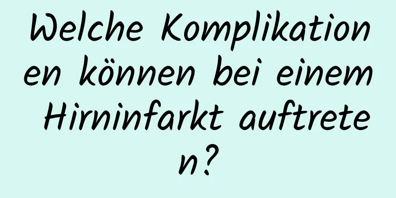 Welche Komplikationen können bei einem Hirninfarkt auftreten?