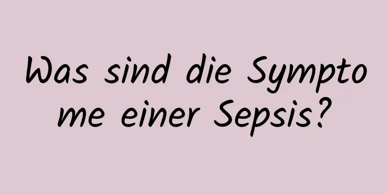 Was sind die Symptome einer Sepsis?