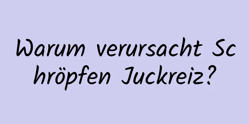 Warum verursacht Schröpfen Juckreiz?