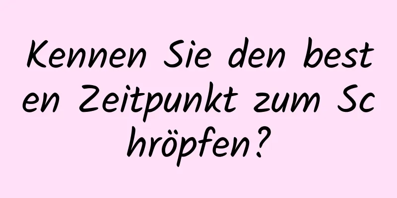 Kennen Sie den besten Zeitpunkt zum Schröpfen?