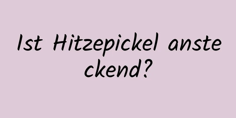 Ist Hitzepickel ansteckend?