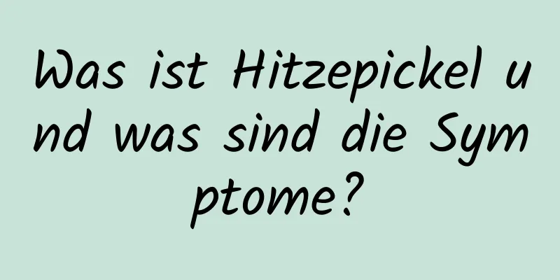 Was ist Hitzepickel und was sind die Symptome?