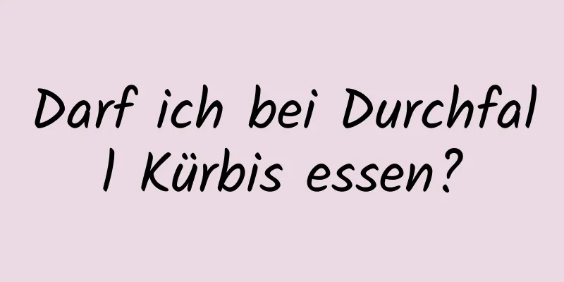 Darf ich bei Durchfall Kürbis essen?