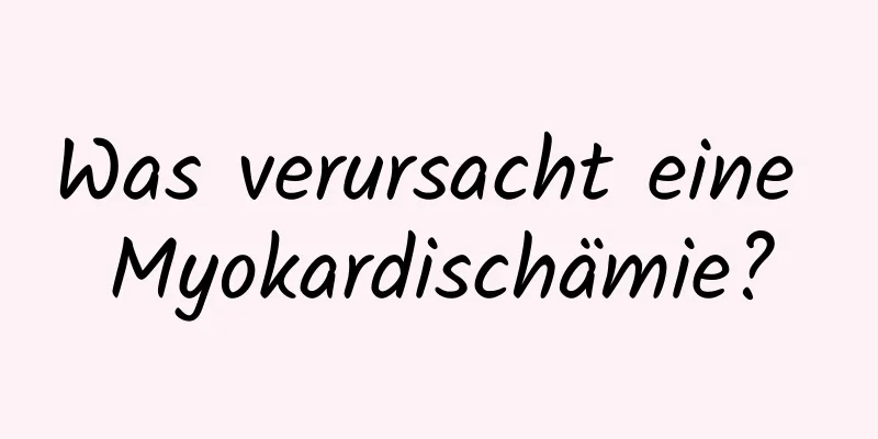 Was verursacht eine Myokardischämie?