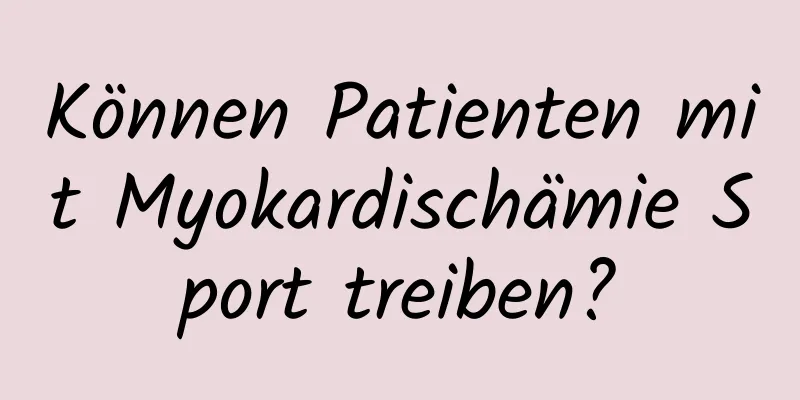 Können Patienten mit Myokardischämie Sport treiben?