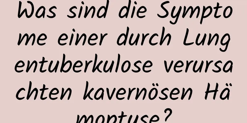 Was sind die Symptome einer durch Lungentuberkulose verursachten kavernösen Hämoptyse?