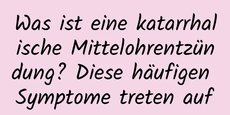 Was ist eine katarrhalische Mittelohrentzündung? Diese häufigen Symptome treten auf