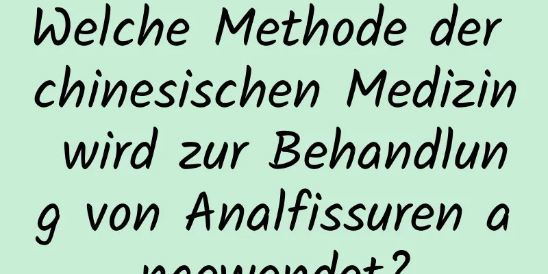 Welche Methode der chinesischen Medizin wird zur Behandlung von Analfissuren angewendet?