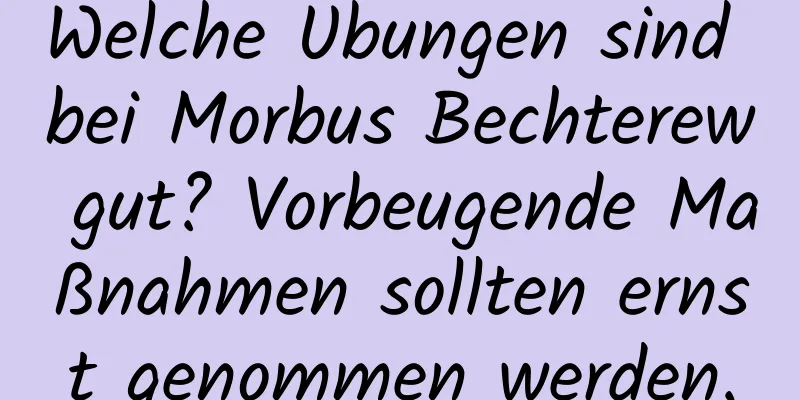 Welche Übungen sind bei Morbus Bechterew gut? Vorbeugende Maßnahmen sollten ernst genommen werden.