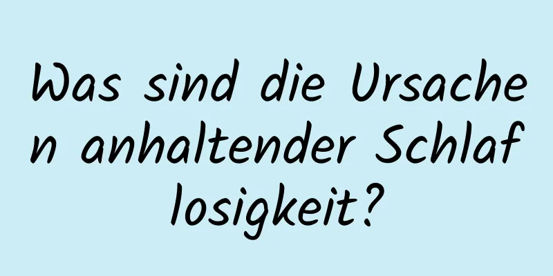 Was sind die Ursachen anhaltender Schlaflosigkeit?