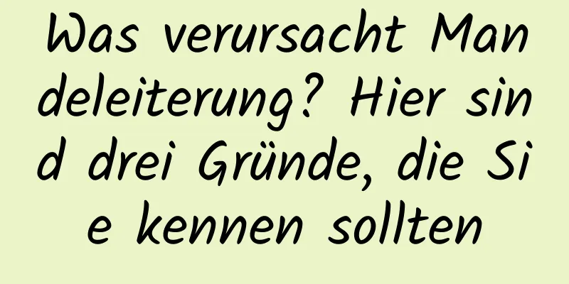 Was verursacht Mandeleiterung? Hier sind drei Gründe, die Sie kennen sollten