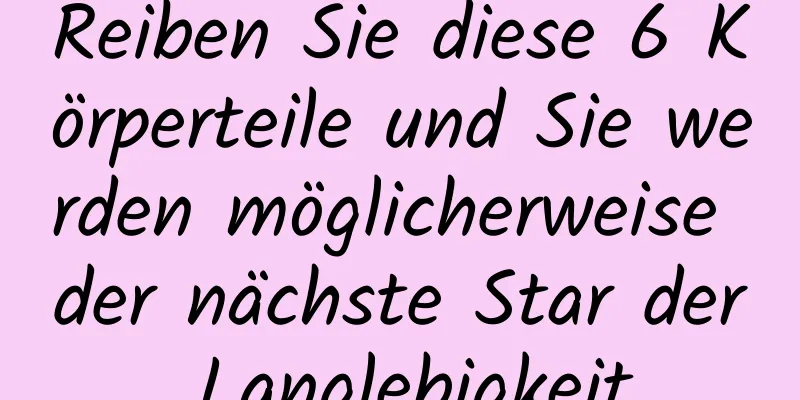 Reiben Sie diese 6 Körperteile und Sie werden möglicherweise der nächste Star der Langlebigkeit