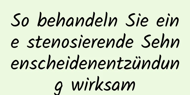 So behandeln Sie eine stenosierende Sehnenscheidenentzündung wirksam