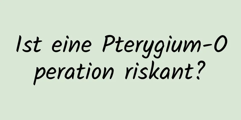 Ist eine Pterygium-Operation riskant?