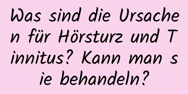 Was sind die Ursachen für Hörsturz und Tinnitus? Kann man sie behandeln?