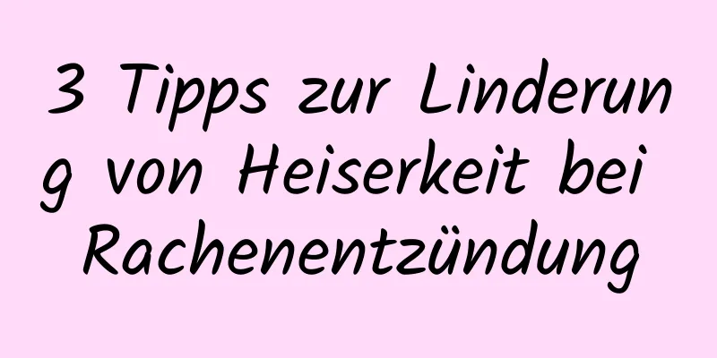 3 Tipps zur Linderung von Heiserkeit bei Rachenentzündung