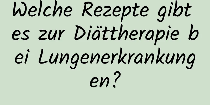 Welche Rezepte gibt es zur Diättherapie bei Lungenerkrankungen?