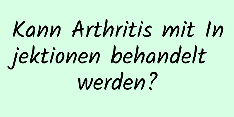 Kann Arthritis mit Injektionen behandelt werden?