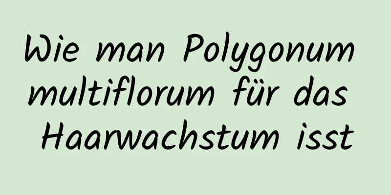 Wie man Polygonum multiflorum für das Haarwachstum isst