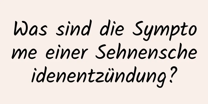 Was sind die Symptome einer Sehnenscheidenentzündung?