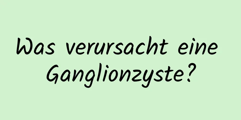 Was verursacht eine Ganglionzyste?