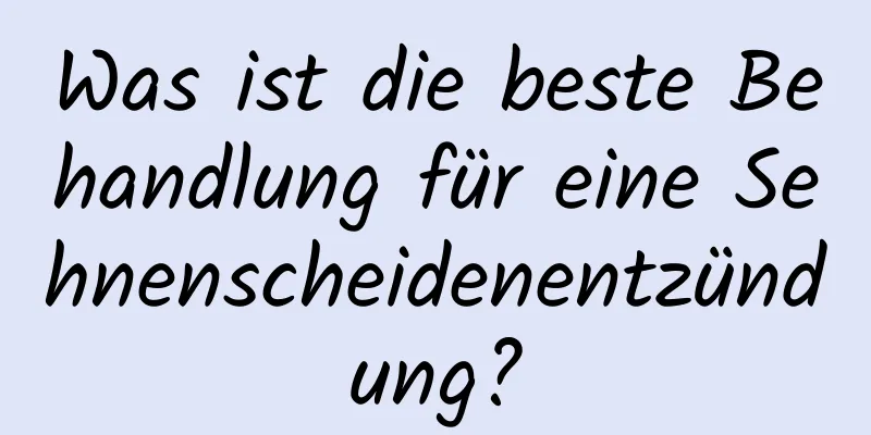 Was ist die beste Behandlung für eine Sehnenscheidenentzündung?