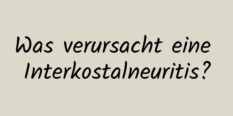 Was verursacht eine Interkostalneuritis?