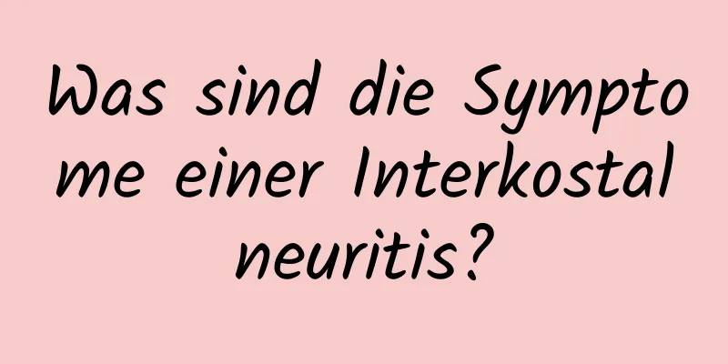 Was sind die Symptome einer Interkostalneuritis?