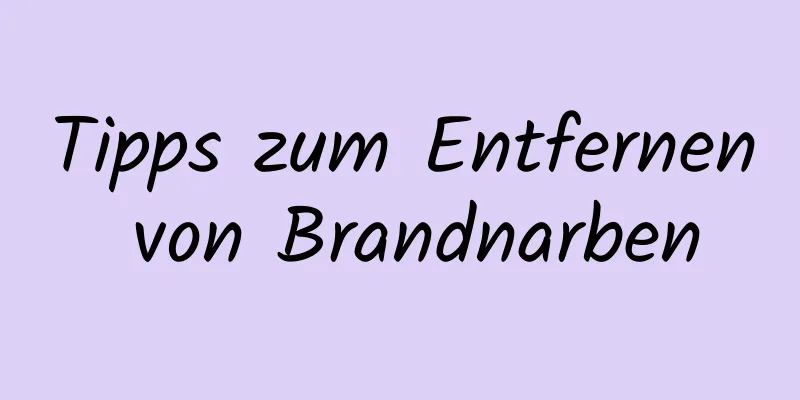 Tipps zum Entfernen von Brandnarben