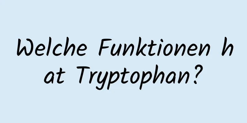 Welche Funktionen hat Tryptophan?