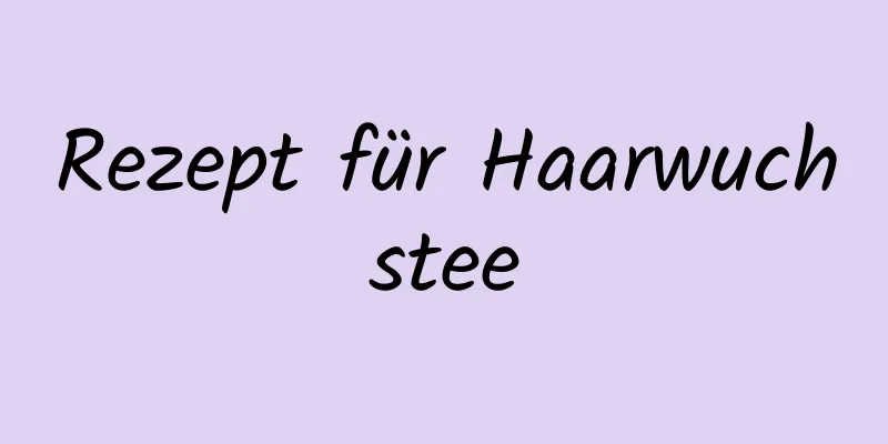 Rezept für Haarwuchstee