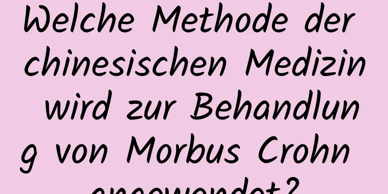 Welche Methode der chinesischen Medizin wird zur Behandlung von Morbus Crohn angewendet?