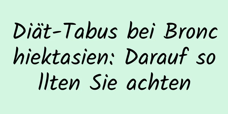 Diät-Tabus bei Bronchiektasien: Darauf sollten Sie achten