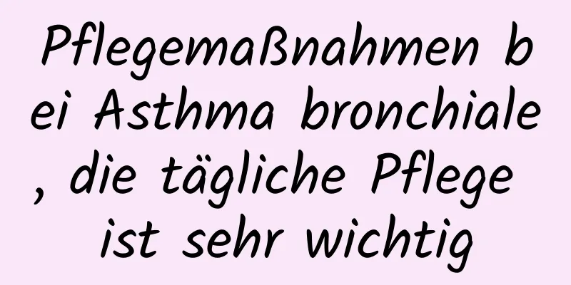 Pflegemaßnahmen bei Asthma bronchiale, die tägliche Pflege ist sehr wichtig