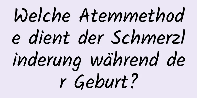 Welche Atemmethode dient der Schmerzlinderung während der Geburt?