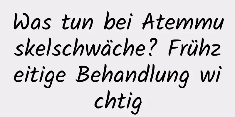 Was tun bei Atemmuskelschwäche? Frühzeitige Behandlung wichtig