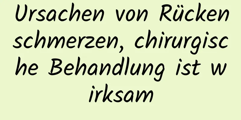 Ursachen von Rückenschmerzen, chirurgische Behandlung ist wirksam