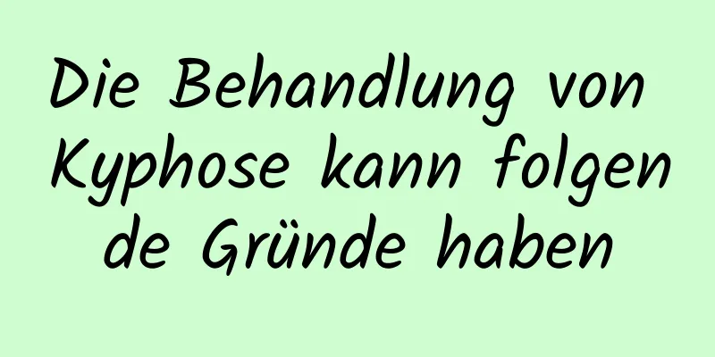 Die Behandlung von Kyphose kann folgende Gründe haben