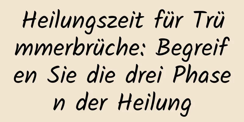 Heilungszeit für Trümmerbrüche: Begreifen Sie die drei Phasen der Heilung