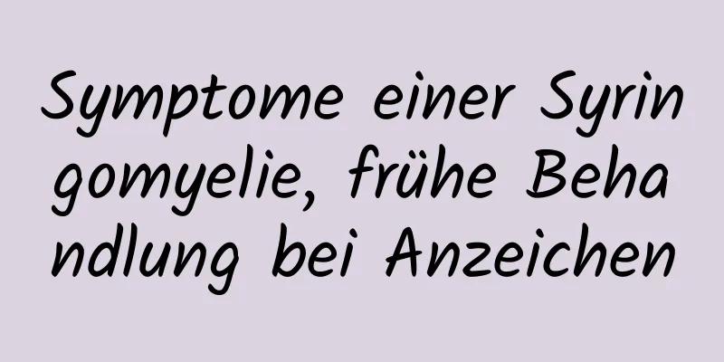 Symptome einer Syringomyelie, frühe Behandlung bei Anzeichen