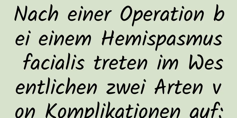 Nach einer Operation bei einem Hemispasmus facialis treten im Wesentlichen zwei Arten von Komplikationen auf: