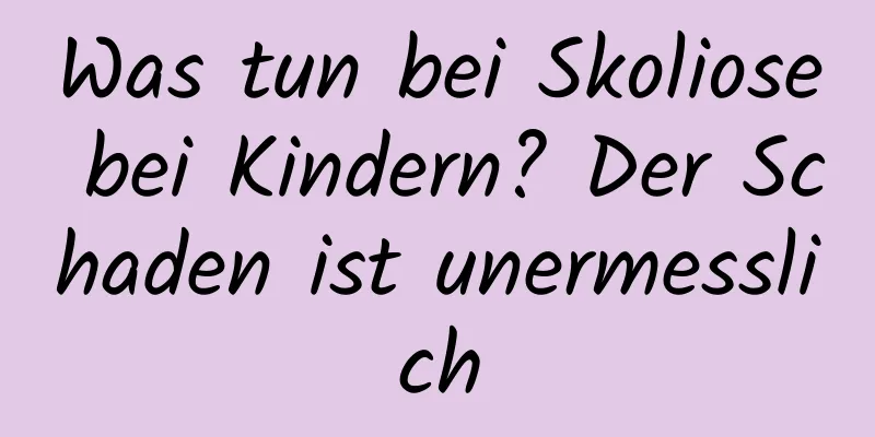 Was tun bei Skoliose bei Kindern? Der Schaden ist unermesslich