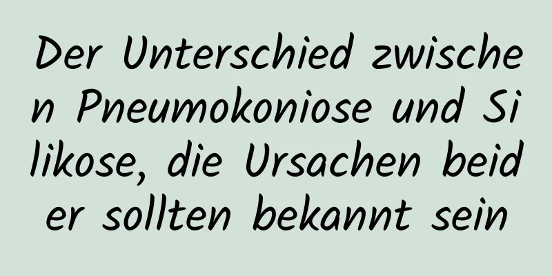 Der Unterschied zwischen Pneumokoniose und Silikose, die Ursachen beider sollten bekannt sein