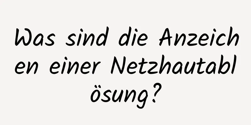 Was sind die Anzeichen einer Netzhautablösung?