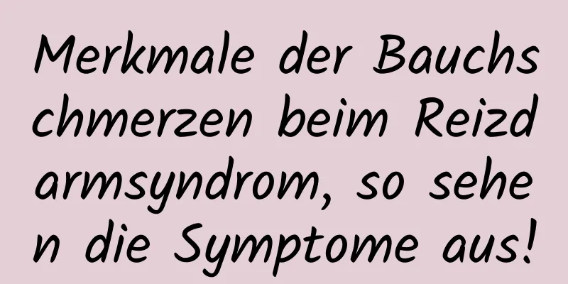 Merkmale der Bauchschmerzen beim Reizdarmsyndrom, so sehen die Symptome aus!