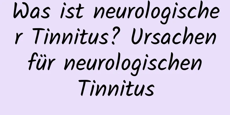 Was ist neurologischer Tinnitus? Ursachen für neurologischen Tinnitus