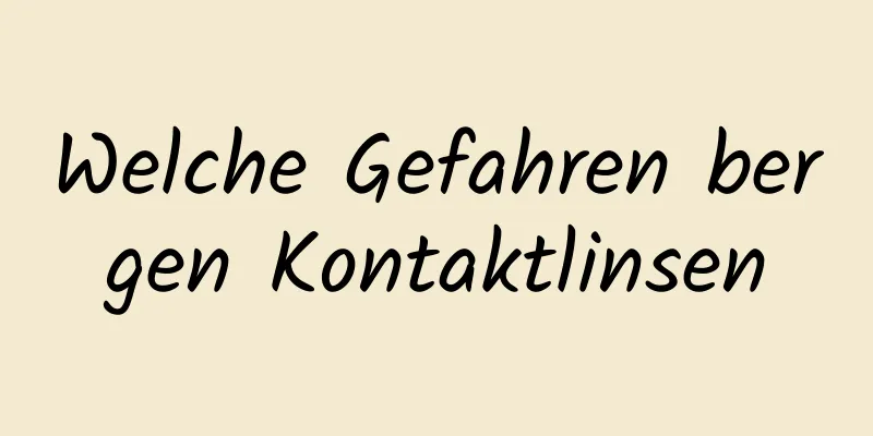 Welche Gefahren bergen Kontaktlinsen