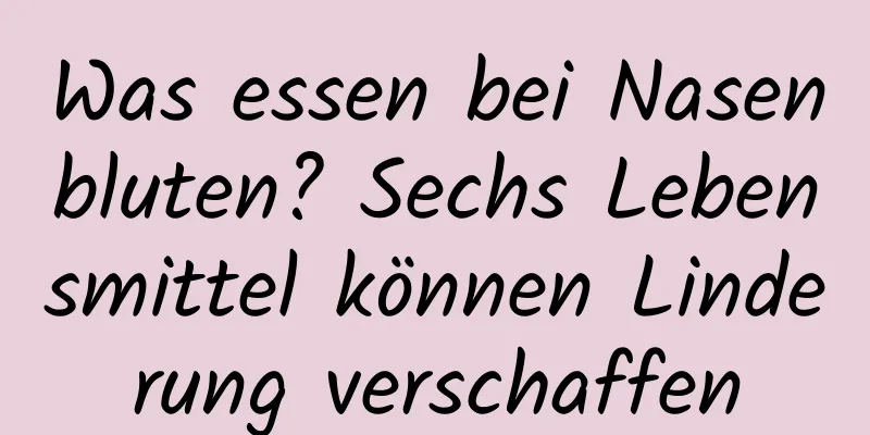 Was essen bei Nasenbluten? Sechs Lebensmittel können Linderung verschaffen