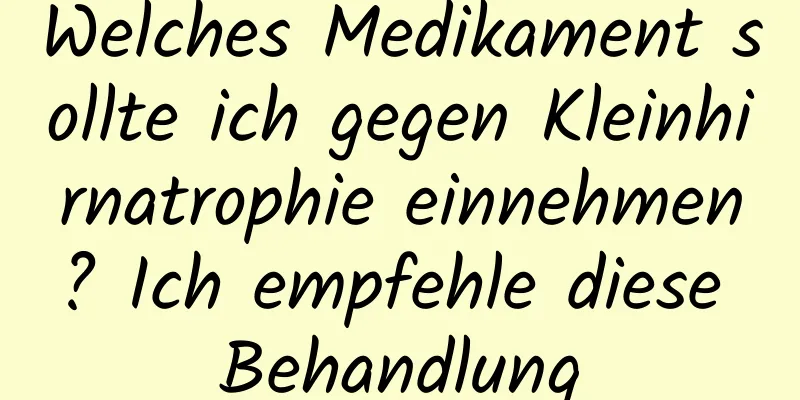 Welches Medikament sollte ich gegen Kleinhirnatrophie einnehmen? Ich empfehle diese Behandlung